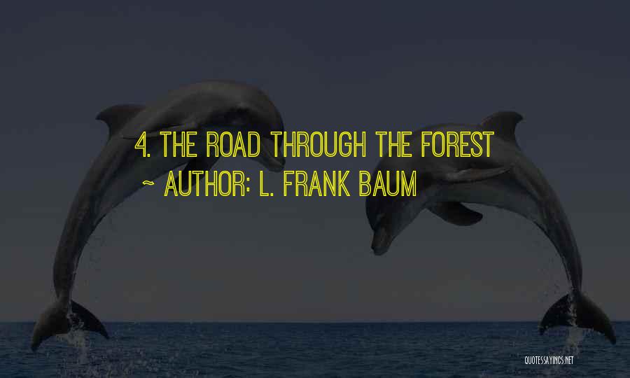 L. Frank Baum Quotes: 4. The Road Through The Forest