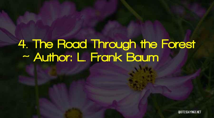 L. Frank Baum Quotes: 4. The Road Through The Forest
