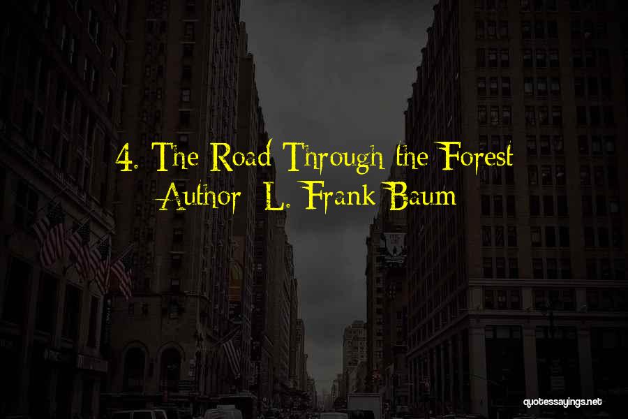 L. Frank Baum Quotes: 4. The Road Through The Forest