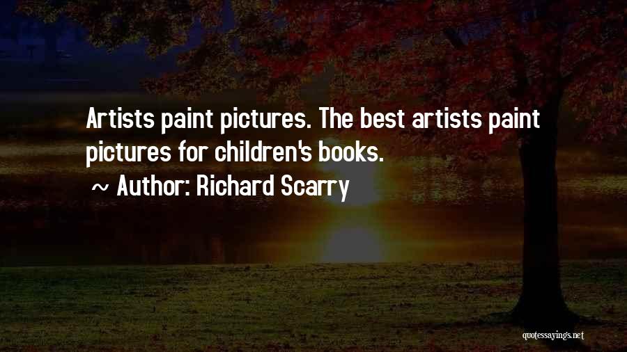 Richard Scarry Quotes: Artists Paint Pictures. The Best Artists Paint Pictures For Children's Books.