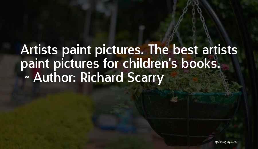 Richard Scarry Quotes: Artists Paint Pictures. The Best Artists Paint Pictures For Children's Books.