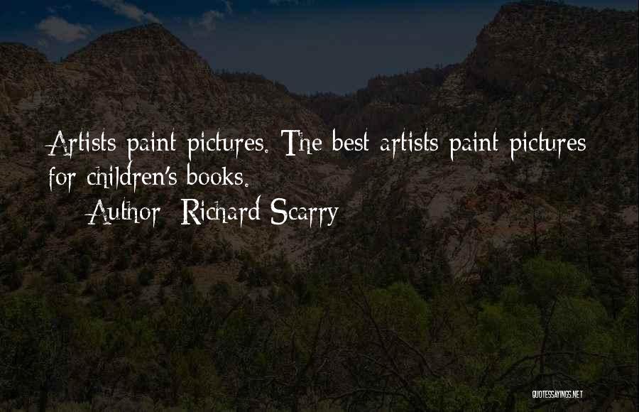 Richard Scarry Quotes: Artists Paint Pictures. The Best Artists Paint Pictures For Children's Books.