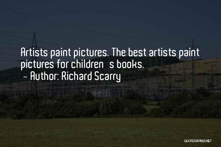 Richard Scarry Quotes: Artists Paint Pictures. The Best Artists Paint Pictures For Children's Books.