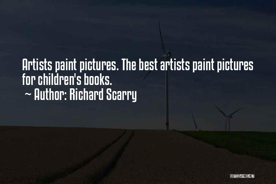 Richard Scarry Quotes: Artists Paint Pictures. The Best Artists Paint Pictures For Children's Books.