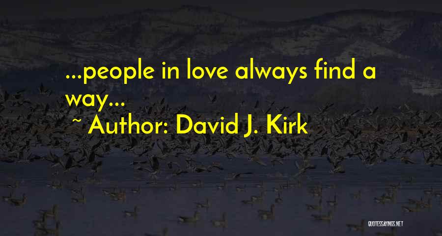 David J. Kirk Quotes: ...people In Love Always Find A Way...