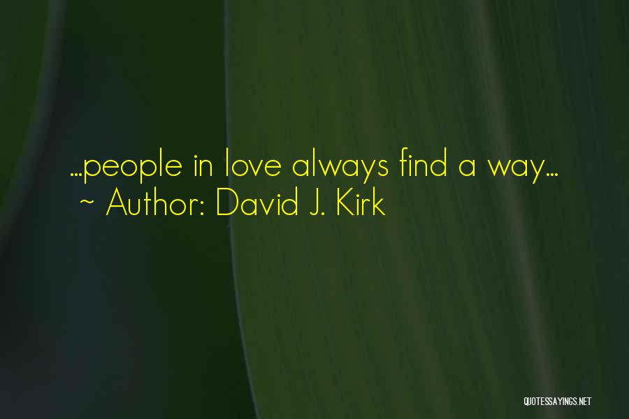 David J. Kirk Quotes: ...people In Love Always Find A Way...