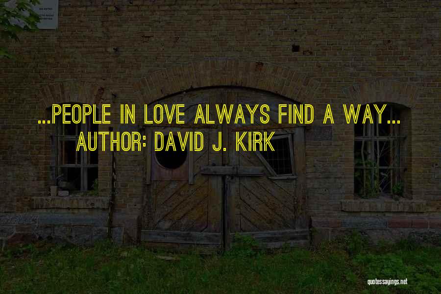 David J. Kirk Quotes: ...people In Love Always Find A Way...