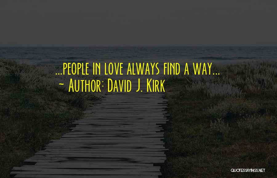 David J. Kirk Quotes: ...people In Love Always Find A Way...