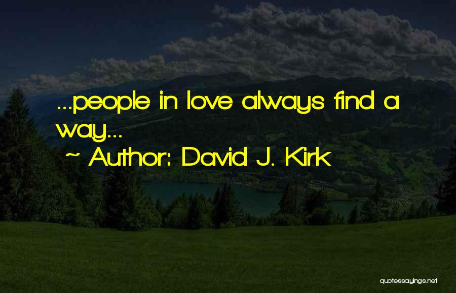 David J. Kirk Quotes: ...people In Love Always Find A Way...