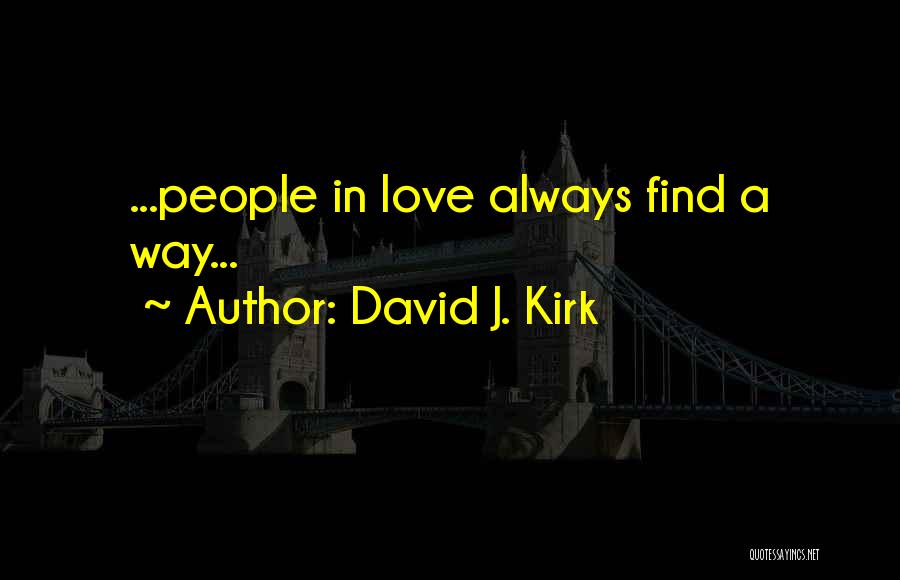 David J. Kirk Quotes: ...people In Love Always Find A Way...