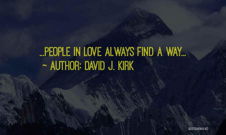 David J. Kirk Quotes: ...people In Love Always Find A Way...