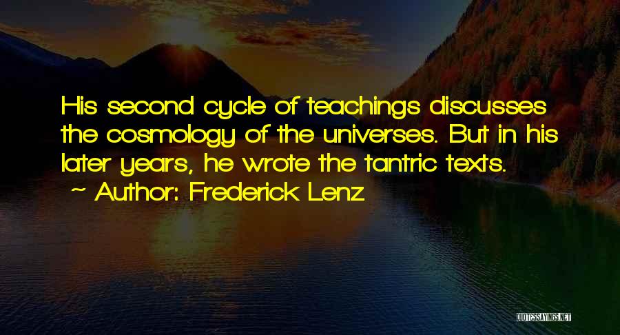 Frederick Lenz Quotes: His Second Cycle Of Teachings Discusses The Cosmology Of The Universes. But In His Later Years, He Wrote The Tantric
