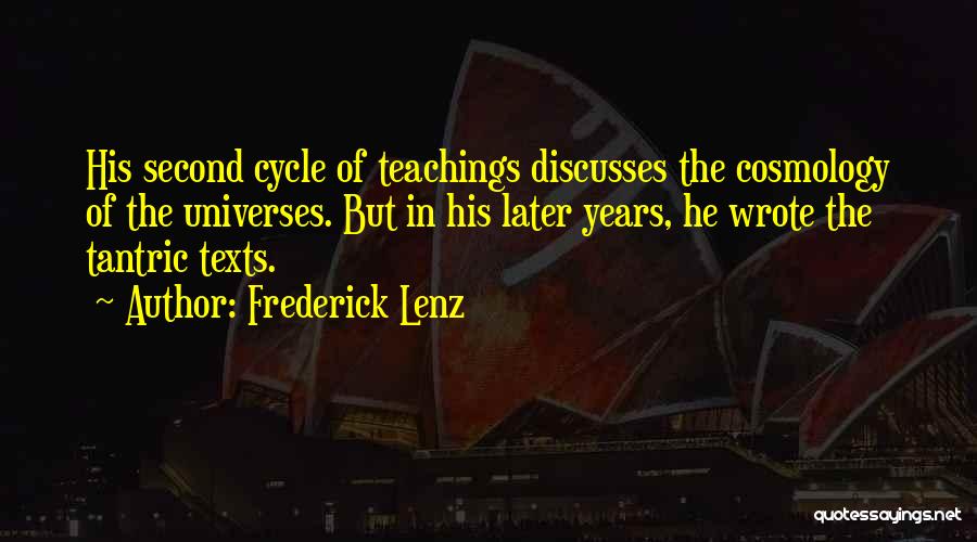 Frederick Lenz Quotes: His Second Cycle Of Teachings Discusses The Cosmology Of The Universes. But In His Later Years, He Wrote The Tantric