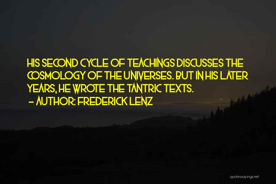 Frederick Lenz Quotes: His Second Cycle Of Teachings Discusses The Cosmology Of The Universes. But In His Later Years, He Wrote The Tantric