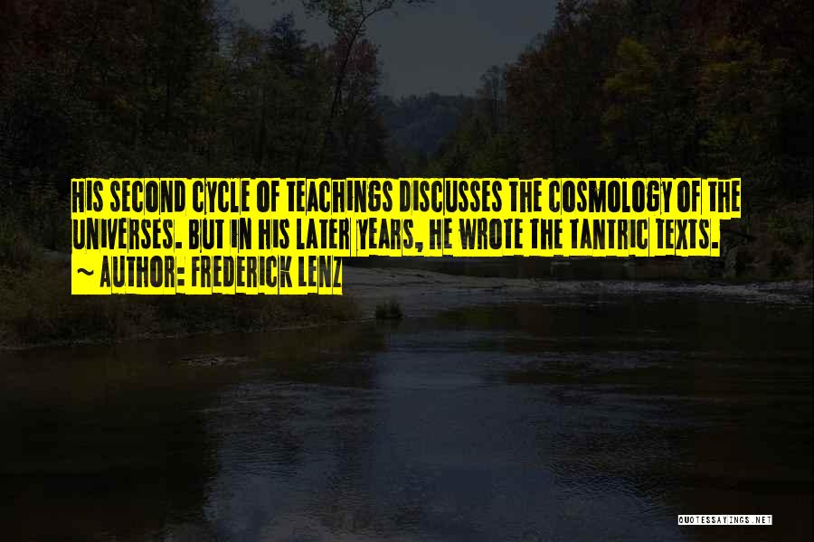 Frederick Lenz Quotes: His Second Cycle Of Teachings Discusses The Cosmology Of The Universes. But In His Later Years, He Wrote The Tantric