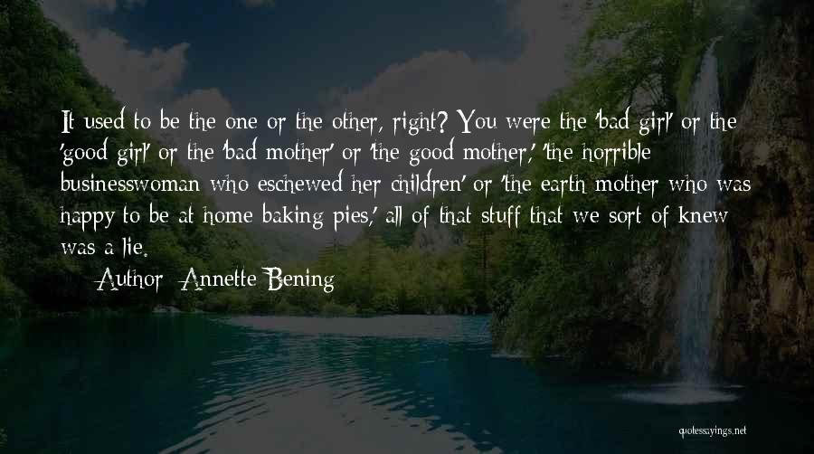 Annette Bening Quotes: It Used To Be The One Or The Other, Right? You Were The 'bad Girl' Or The 'good Girl' Or