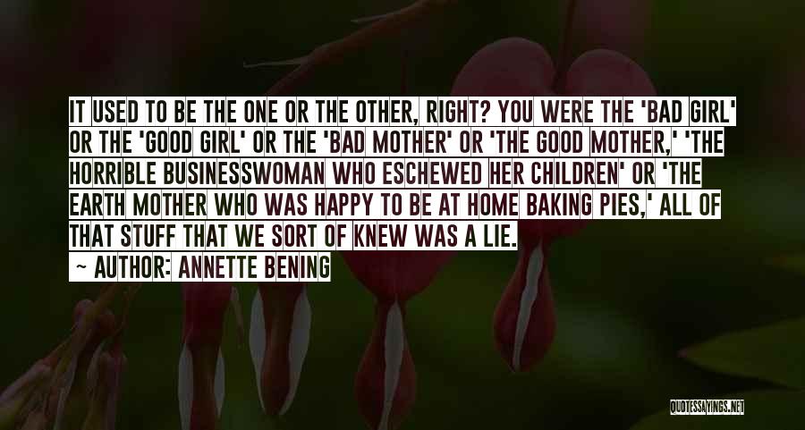 Annette Bening Quotes: It Used To Be The One Or The Other, Right? You Were The 'bad Girl' Or The 'good Girl' Or