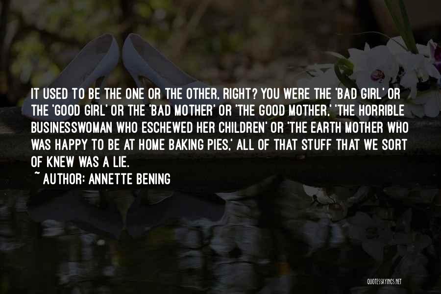 Annette Bening Quotes: It Used To Be The One Or The Other, Right? You Were The 'bad Girl' Or The 'good Girl' Or