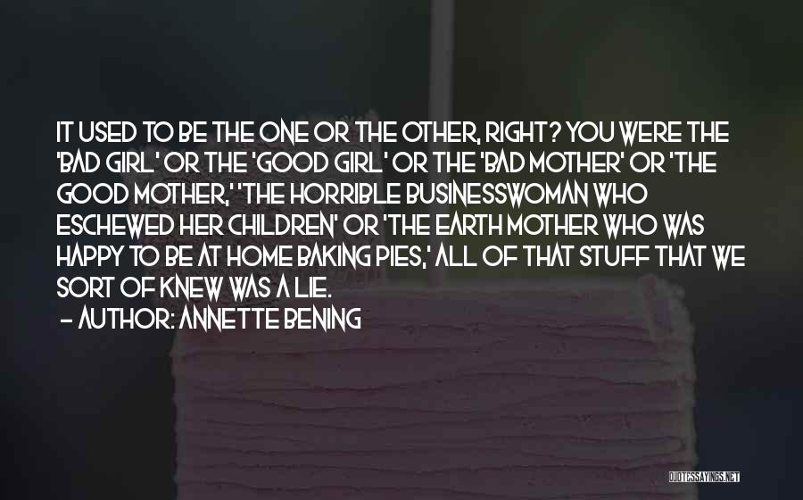 Annette Bening Quotes: It Used To Be The One Or The Other, Right? You Were The 'bad Girl' Or The 'good Girl' Or