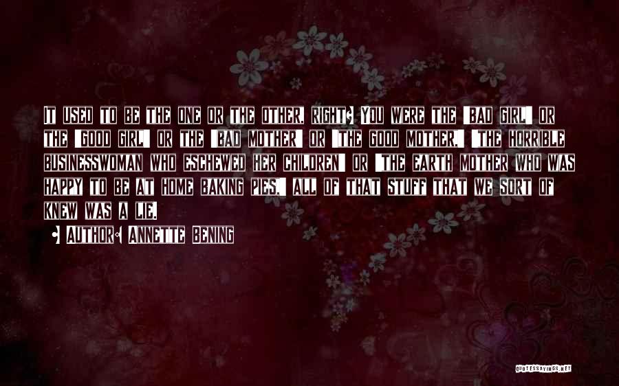 Annette Bening Quotes: It Used To Be The One Or The Other, Right? You Were The 'bad Girl' Or The 'good Girl' Or