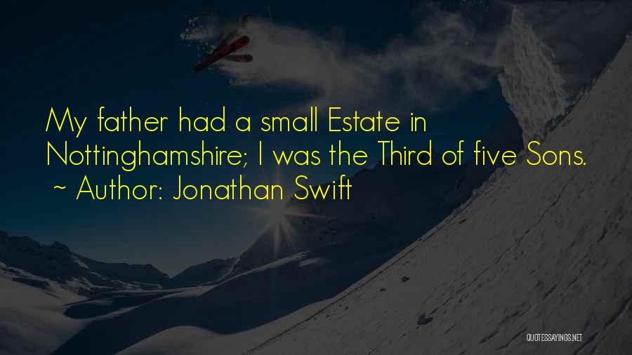 Jonathan Swift Quotes: My Father Had A Small Estate In Nottinghamshire; I Was The Third Of Five Sons.