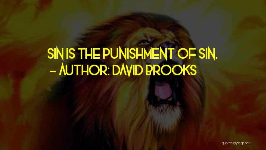 David Brooks Quotes: Sin Is The Punishment Of Sin.