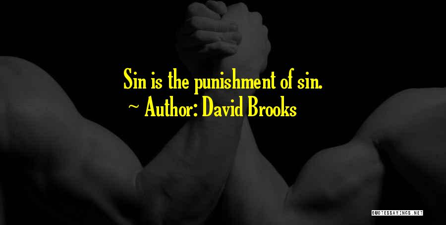 David Brooks Quotes: Sin Is The Punishment Of Sin.