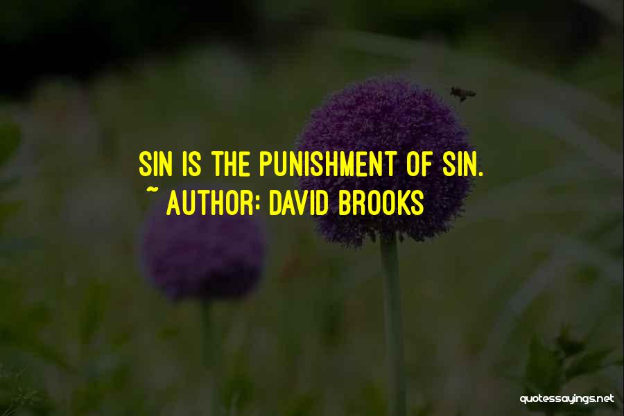 David Brooks Quotes: Sin Is The Punishment Of Sin.