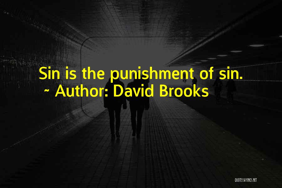 David Brooks Quotes: Sin Is The Punishment Of Sin.