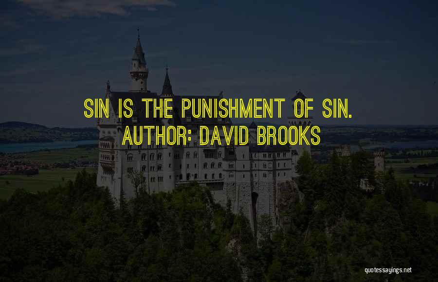 David Brooks Quotes: Sin Is The Punishment Of Sin.