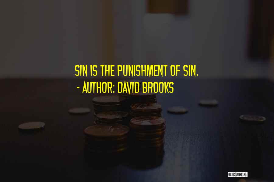 David Brooks Quotes: Sin Is The Punishment Of Sin.