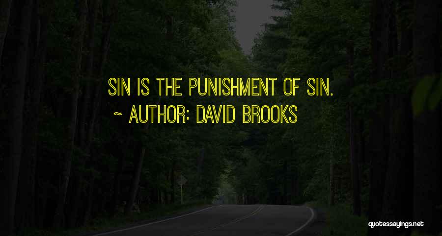 David Brooks Quotes: Sin Is The Punishment Of Sin.