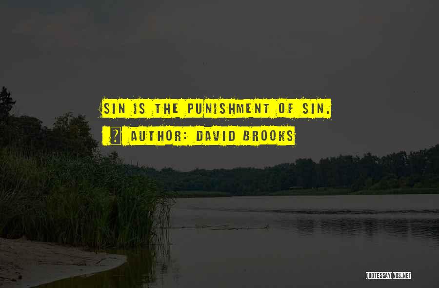 David Brooks Quotes: Sin Is The Punishment Of Sin.