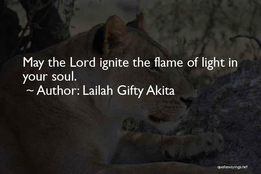 Lailah Gifty Akita Quotes: May The Lord Ignite The Flame Of Light In Your Soul.