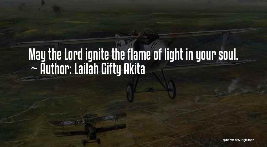 Lailah Gifty Akita Quotes: May The Lord Ignite The Flame Of Light In Your Soul.