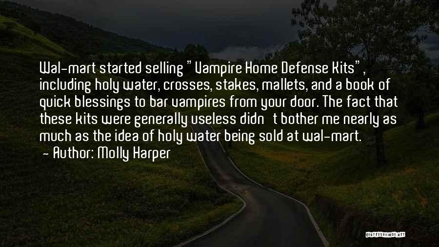 Molly Harper Quotes: Wal-mart Started Selling Vampire Home Defense Kits, Including Holy Water, Crosses, Stakes, Mallets, And A Book Of Quick Blessings To
