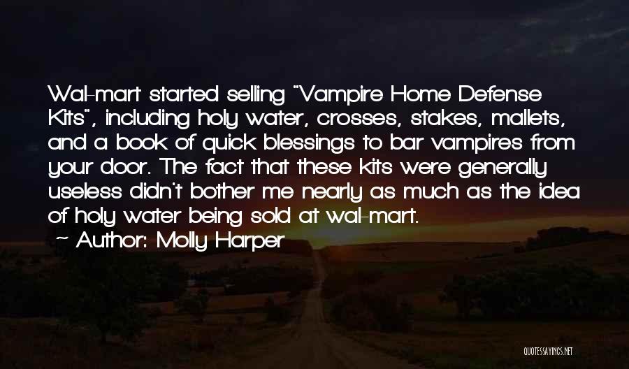 Molly Harper Quotes: Wal-mart Started Selling Vampire Home Defense Kits, Including Holy Water, Crosses, Stakes, Mallets, And A Book Of Quick Blessings To