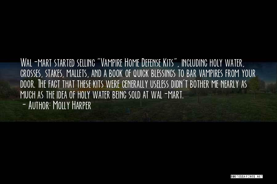 Molly Harper Quotes: Wal-mart Started Selling Vampire Home Defense Kits, Including Holy Water, Crosses, Stakes, Mallets, And A Book Of Quick Blessings To