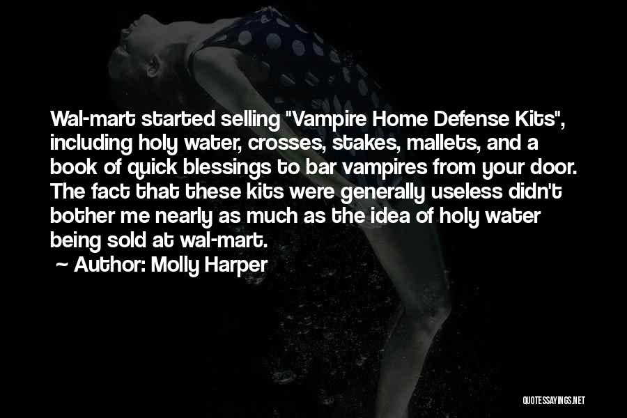 Molly Harper Quotes: Wal-mart Started Selling Vampire Home Defense Kits, Including Holy Water, Crosses, Stakes, Mallets, And A Book Of Quick Blessings To