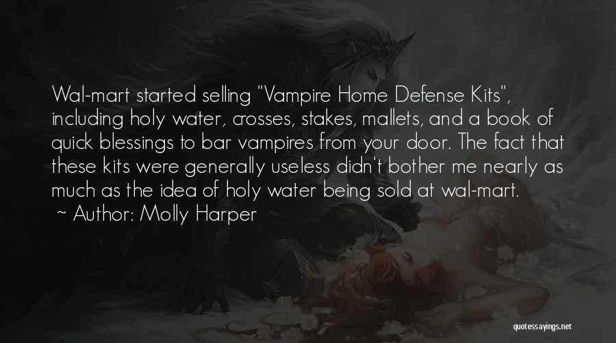 Molly Harper Quotes: Wal-mart Started Selling Vampire Home Defense Kits, Including Holy Water, Crosses, Stakes, Mallets, And A Book Of Quick Blessings To