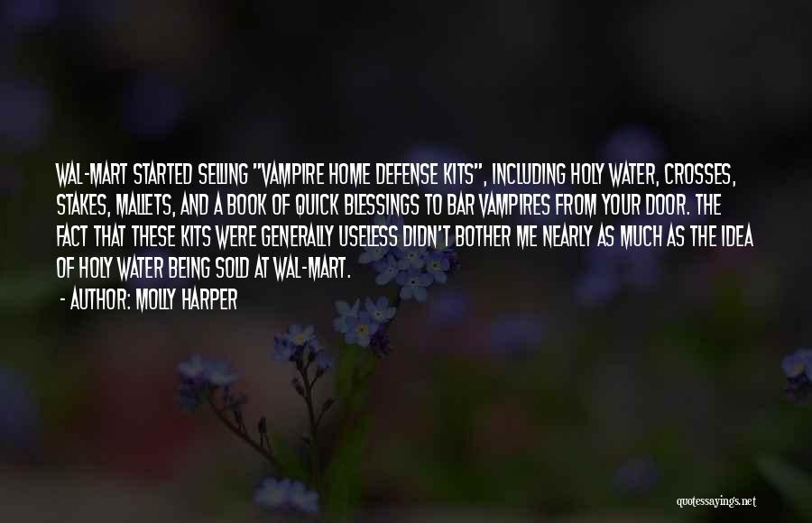 Molly Harper Quotes: Wal-mart Started Selling Vampire Home Defense Kits, Including Holy Water, Crosses, Stakes, Mallets, And A Book Of Quick Blessings To