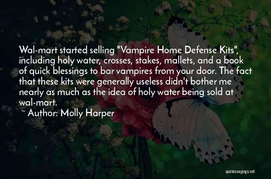 Molly Harper Quotes: Wal-mart Started Selling Vampire Home Defense Kits, Including Holy Water, Crosses, Stakes, Mallets, And A Book Of Quick Blessings To
