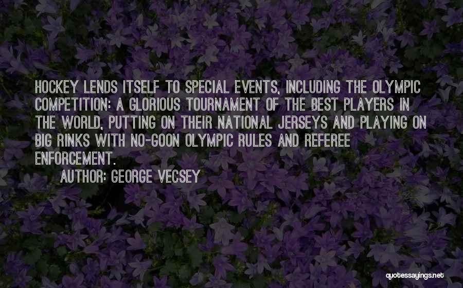 George Vecsey Quotes: Hockey Lends Itself To Special Events, Including The Olympic Competition: A Glorious Tournament Of The Best Players In The World,