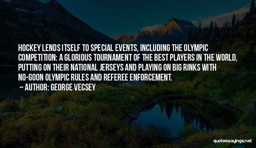 George Vecsey Quotes: Hockey Lends Itself To Special Events, Including The Olympic Competition: A Glorious Tournament Of The Best Players In The World,