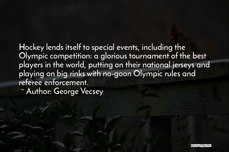 George Vecsey Quotes: Hockey Lends Itself To Special Events, Including The Olympic Competition: A Glorious Tournament Of The Best Players In The World,