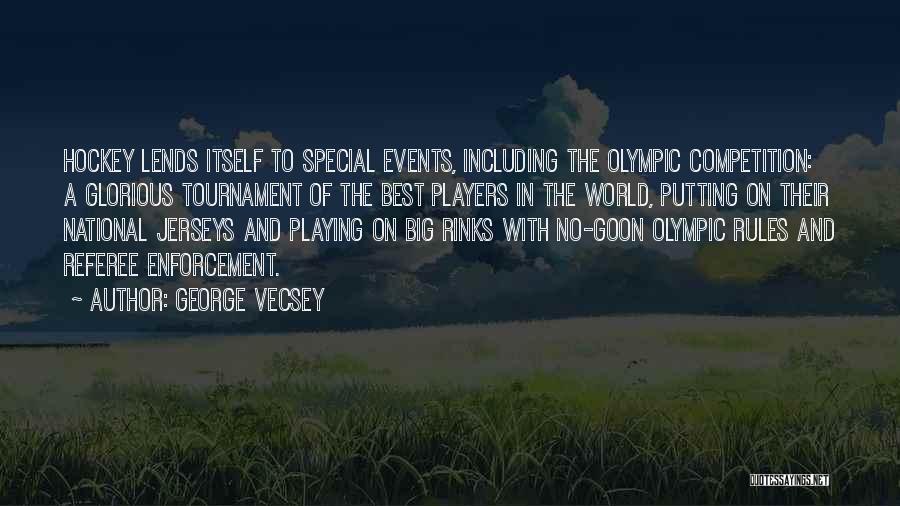 George Vecsey Quotes: Hockey Lends Itself To Special Events, Including The Olympic Competition: A Glorious Tournament Of The Best Players In The World,