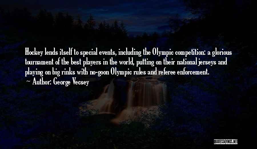 George Vecsey Quotes: Hockey Lends Itself To Special Events, Including The Olympic Competition: A Glorious Tournament Of The Best Players In The World,