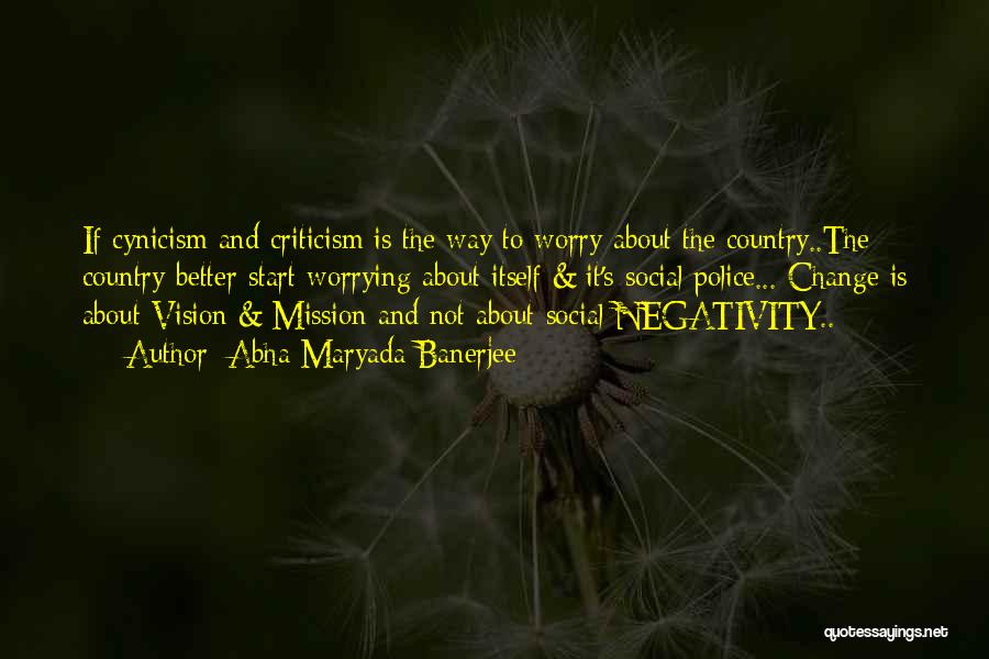 Abha Maryada Banerjee Quotes: If Cynicism And Criticism Is The Way To Worry About The Country..the Country Better Start Worrying About Itself & It's