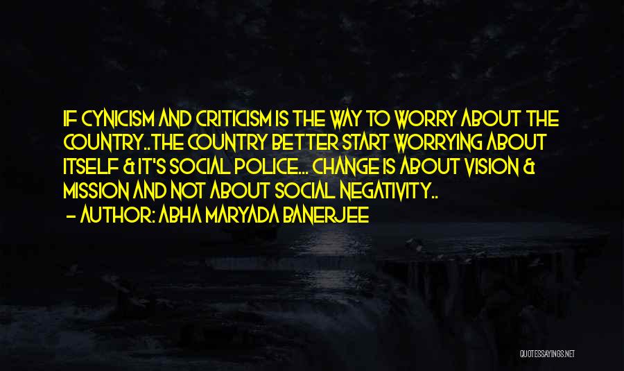 Abha Maryada Banerjee Quotes: If Cynicism And Criticism Is The Way To Worry About The Country..the Country Better Start Worrying About Itself & It's