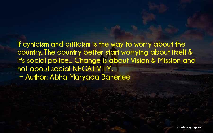 Abha Maryada Banerjee Quotes: If Cynicism And Criticism Is The Way To Worry About The Country..the Country Better Start Worrying About Itself & It's